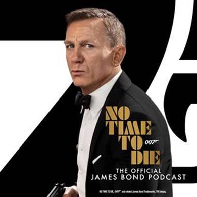 NO TIME TO DIE – Listen to the Official James Bond Podcast